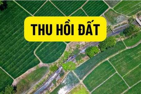 Luật mới quy định chi tiết 32 trường hợp sẽ bị thu hồi đất, người dân nhất định phải nắm rõ