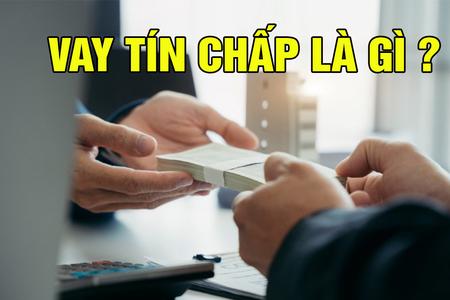 Vay tín chấp là gì, lợi ích và rủi ro khi vay tín chấp 