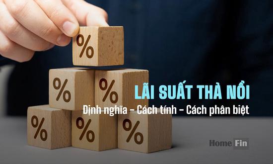 Lãi suất thả nổi là gì? Các yếu tố ảnh hưởng và sự khác biệt so với lãi suất cố định