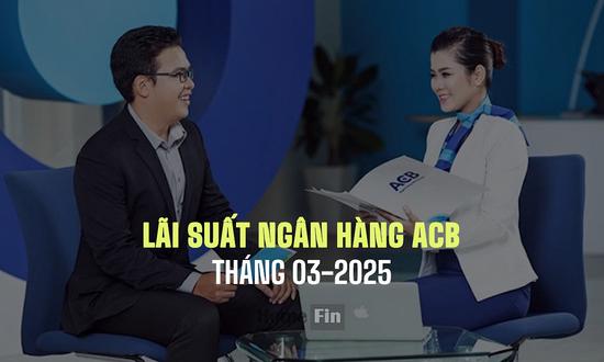 Lãi suất ngân hàng ACB tháng 3/2025 mới và chi tiết nhất