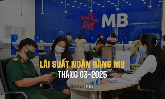 Lãi suất ngân hàng MB tháng 3/2025 mới và chi tiết nhất
