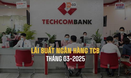 Lãi suất ngân hàng Techcombank tháng 3/2024 tại mới nhất