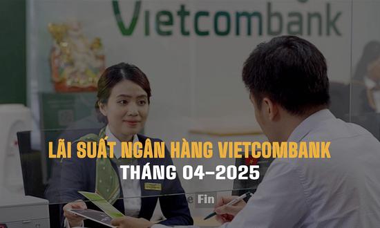 Lãi suất ngân hàng Vietcombank tháng 4/2025 mới và chi tiết nhất