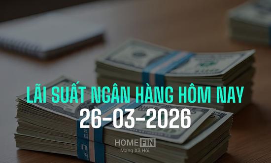 Lãi suất ngân hàng hôm nay 26/3/2026 mới và chi tiết nhất