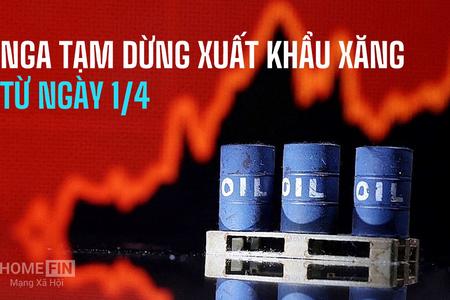 Xuất khẩu xăng của Nga bị siết chặt từ 1/4: Thị trường năng lượng toàn cầu trước nguy cơ biến động mạnh