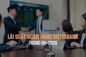 Lãi suất ngân hàng Vietinbank tháng 4/2026 mới nhất