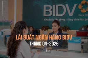 Lãi suất ngân hàng BIDV tháng 4/2026 mới nhất