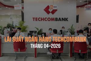 Lãi suất ngân hàng Techcombank tháng 4/2026 mới nhất
